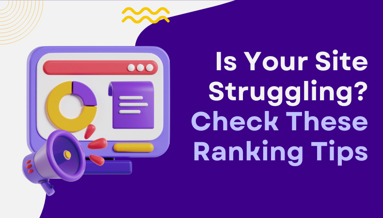 Is Your Site Struggling? Check These Ranking Tips